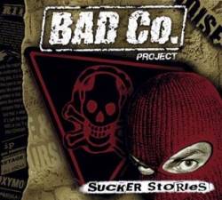 BAD CO. Project : Sucker Stories